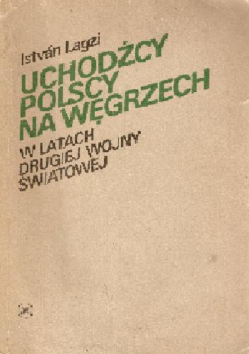 Uchodźcy polscy na Węgrzech w latach drugiej wojny światowej - István Lagzi
