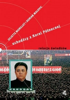 Uchodźcy z Korei Północnej. Relacje świadków - Juliette Morillot, Dorian Malovic