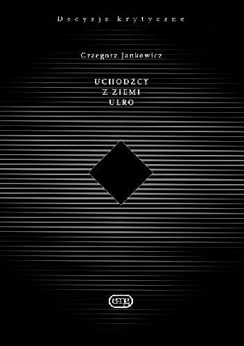 Uchodźcy z ziemi Ulro. Eseje. - Grzegorz Jankowicz