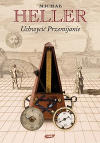 Uchwycić przemijanie - Michał Heller
