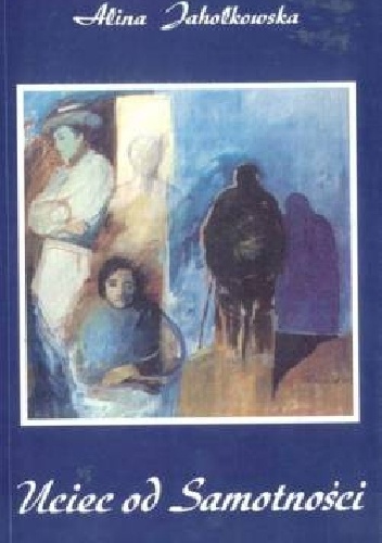 Uciec od Samotności - Alina Jahołkowska