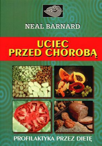 Uciec przed chorobą - dr Neal D. Barnard