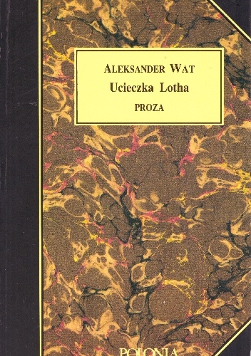 Ucieczka Lotha. Proza - Aleksander Wat