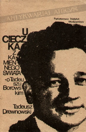 Ucieczka z kamiennego świata. O Tadeuszu Borowskim - Tadeusz Drewnowski