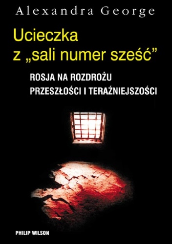 Ucieczka z "sali numer sześć".  Rosja na rozdrożu przeszłości i terażniejszości - Alexandra George