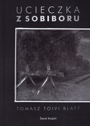 Ucieczka z Sobiboru - Tomasz Toivi Blatt