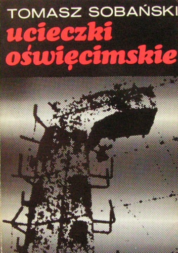 Ucieczki oświęcimskie - Tomasz Sobański