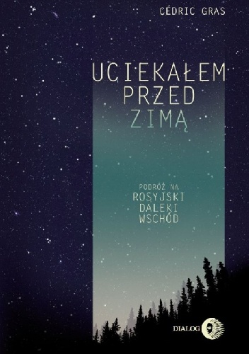 Uciekałem przed zimą. Podróż na rosyjski Daleki Wschód - Cédric Gras