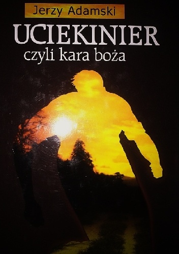 Uciekinier, czyli kara boża - Jerzy Adamski