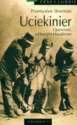 Uciekinier. Opowieść o Harrym Houdinim - Przemysław Słowiński