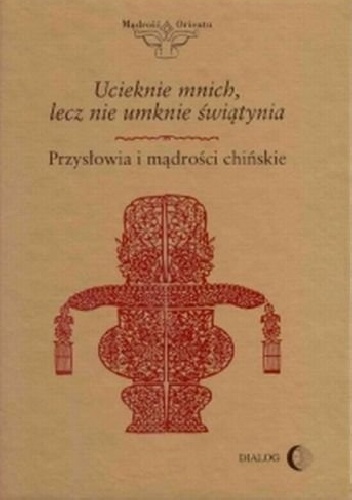 Ucieknie mnich, lecz nie umknie świątynia. Przysłowia i mądrości chińskie - Marcin Łochowski,  opracowanie zbiorowe