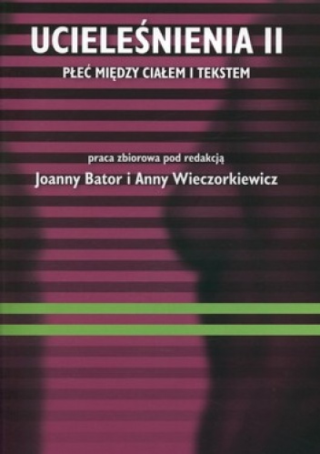 Ucieleśnienia II. Płeć między ciałem i tekstem - Joanna Bator, Anna Wieczorkiewicz