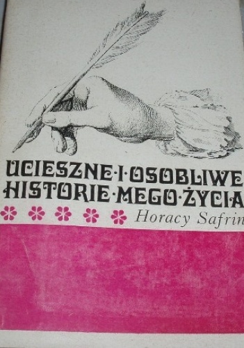 Ucieszne i osobliwe historie mego życia - Horacy Safrin