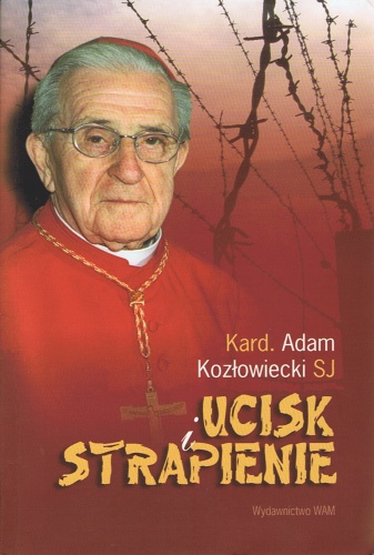 Ucisk i strapienie - kard. Adam Kozłowiecki SJ