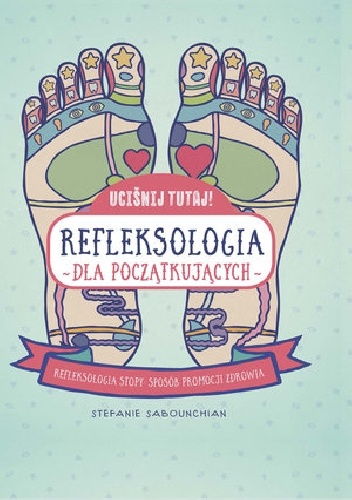 Uciśnij tutaj! Refleksologia dla początkujących - Stefanie Sabounchian