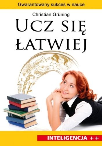 Ucz się łatwiej. Gwarantowany sukces w nauce - Christian Grüning