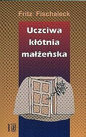 Uczciwa kłótnia małżeńska: Jak rozwiązywać konflikty - Fritz Fischaleck