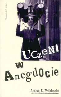 Uczeni w anegdocie - Andrzej Kajetan Wróblewski
