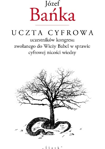 Uczta cyfrowa uczestników kongresu zwołanego do Wieży Babel w sprawie cyfrowej nicości wiedzy - Józef Bańka