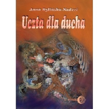 Uczta dla ducha. Muzyka perska drugiego renesansu. XVI - XVII wiek. - Anna Bylińska-Naderi