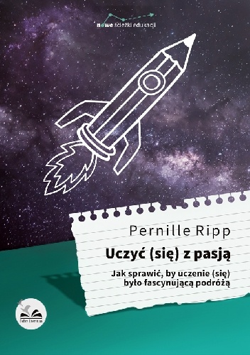 Uczyć (się) z pasją. Jak sprawić, by uczenie (się) było fascynującą podróżą - Pernille Ripp