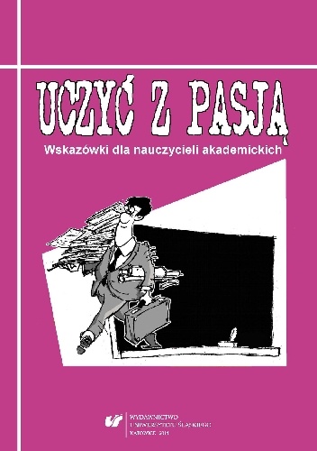 Uczyć z pasją. Wskazówki dla nauczycieli akademickich - praca zbiorowa