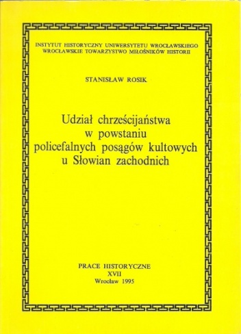 Udział chrześcijaństwa w powstaniu policefalnych posągów kultowych u Słowian zachodnich - Stanisław Rosik