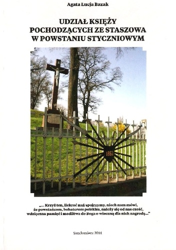 Udział księży pochodzących ze Staszowa w powstaniu styczniowym. Bohaterowie mojej małej ojczyzny - Agata Łucja Bazak