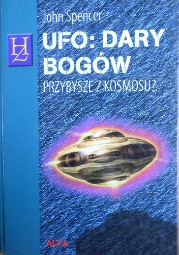 UFO - dary bogów : przybysze z kosmosu? - John Spencer