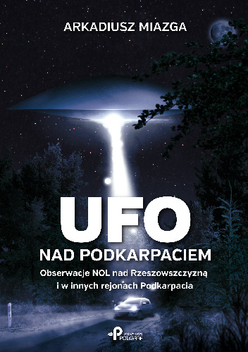 Ufo nad Podkarpaciem. Obserwacje NOL nad Rzeszowszczyzną i w innych rejonach Podkarpacia - Arkadiusz Miazga