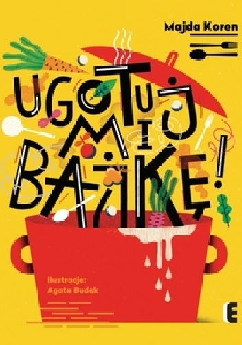 Ugotuj mi bajkę! - Majda Koren