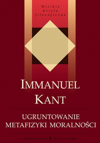 Ugruntowanie metafizyki moralności - Immanuel Kant
