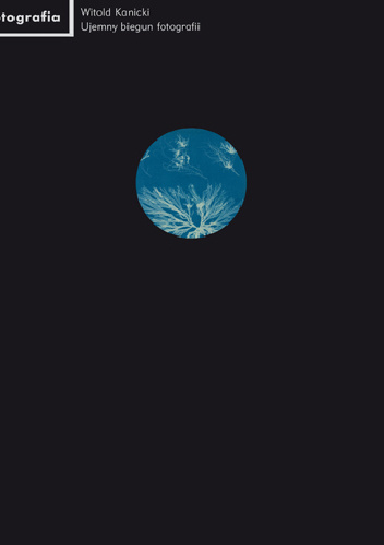 Ujemny biegun fotografii - Witold Kanicki