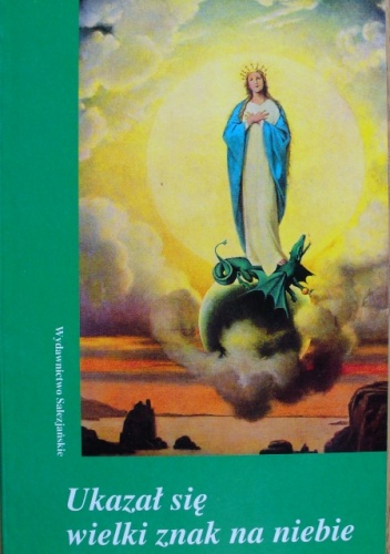 Ukazał się wielki znak na niebie. Objawienia Maryi w Fatimie, Banneux, Montichiari-Fontanelle, Medjugorje - praca zbiorowa