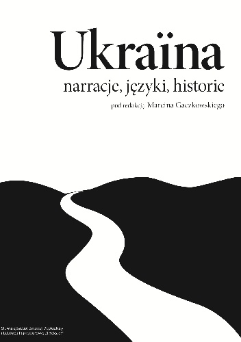 Ukraina: narracje, języki, historie - Marcin Gaczkowski