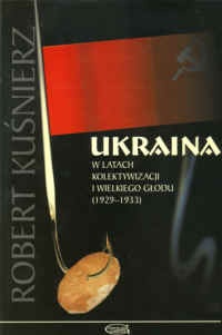 Ukraina w latach kolektywizacji i wielkiego głodu (1929-1933) - Robert Kuśnierz