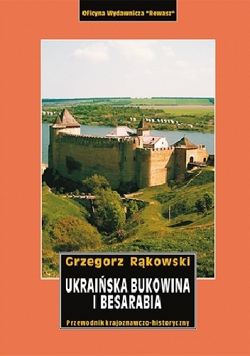 Ukraińska Bukowina i Besarabia - Grzegorz Rąkowski