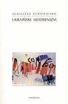Ukraiński modernizm. Próba periodyzacji procesu historycznoliterackiego - Agnieszka Korniejenko