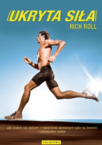 Ukryta siła. Jak stałem się jednym z najbardziej sprawnych ludzi na świecie i odnalazłem siebie - Rich Roll