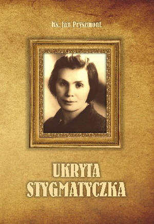 Ukryta stygmatyczka : siostra Wanda Boniszewska (1907-2003) - Jan Pryszmont