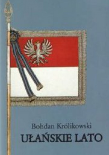 Ułańskie lato - Bohdan Królikowski