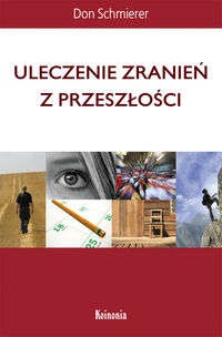 Uleczenie zranień z przeszłości - Don Schmierer