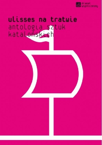 Ulisses na tratwie.  Antologia sztuk katalońskich - Anna Wierzchowska-Woźniak