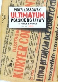 Ultimatum polskie do Litwy 17 marca 1938 roku - Piotr Łossowski