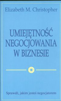 Umiejętność negocjowania w biznesie - Elizabeth M. Christopher