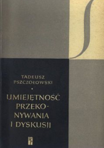 Umiejętność przekonywania i dyskusji - Tadeusz Pszczołowski