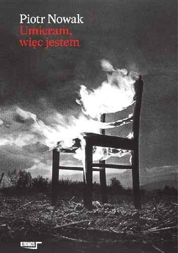 Umieram, więc jestem - Piotr Nowak