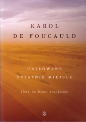 Umiłowane ostatnie miejsce - Karol de Foucauld