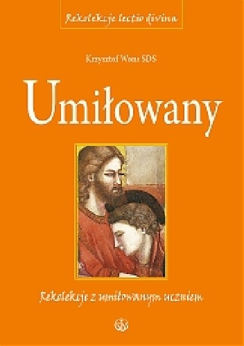 Umiłowany. Rekolekcje z umiłowanym uczniem - Krzysztof Wons SDS