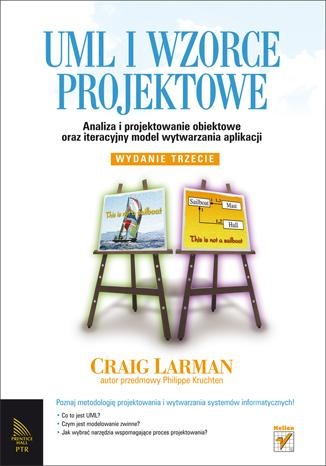 UML i wzorce projektowe. Analiza i projektowanie obiektowe oraz iteracyjny model wytwarzania aplikacji. - Craig Larman